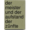 Der Meister und der Aufstand der Zünfte door Günther Bentele
