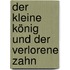 Der kleine König und der verlorene Zahn