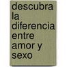 Descubra La Diferencia Entre Amor y Sexo door P. Roger Hillerstrom