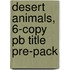 Desert Animals, 6-copy Pb Title Pre-pack