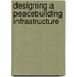 Designing A Peacebuilding Infrastructure