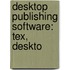 Desktop Publishing Software: Tex, Deskto