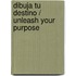 Dibuja tu destino / Unleash Your Purpose