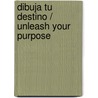 Dibuja tu destino / Unleash Your Purpose by Myles Munroe