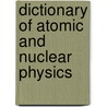 Dictionary Of Atomic And Nuclear Physics door Richard Rennie
