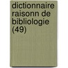 Dictionnaire Raisonn De Bibliologie (49) by Tienne Gabriel Peignot
