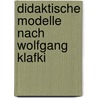 Didaktische Modelle Nach Wolfgang Klafki by Anonym