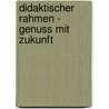 Didaktischer Rahmen - Genuss Mit Zukunft by Ute Fehnker