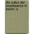Die Cultur Der Renaissance In Italien: E