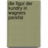 Die Figur Der Kundry In Wagners Parsifal door Kristina Werndl