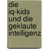 Die Iq-kids Und Die Geklaute Intelligenz