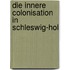 Die Innere Colonisation In Schleswig-Hol