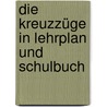 Die Kreuzzüge in Lehrplan und Schulbuch door Hansjörg Biener