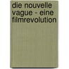 Die Nouvelle Vague - Eine Filmrevolution door Till Julian Nesta Worfel