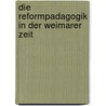 Die Reformpadagogik In Der Weimarer Zeit door Judith Duringer
