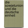 Die Sowjetunion Und Die Deutsche Einheit door Wencke Thiele