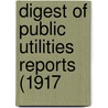 Digest Of Public Utilities Reports (1917 door Public Utilities Reports Inc