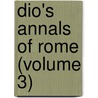 Dio's Annals Of Rome (Volume 3) door Cassius Dio Cocceianus