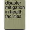 Disaster Mitigation In Health Facilities door Pan American Health Organization