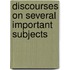 Discourses On Several Important Subjects