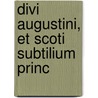 Divi Augustini, Et Scoti Subtilium Princ door Stanislas De Plaisance