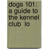 Dogs 101: A Guide To The Kennel Club  Lo door K. Tamura