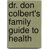 Dr. Don Colbert's Family Guide to Health door Md Don Colbert