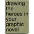 Drawing the Heroes in Your Graphic Novel