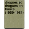 Drogues Et Drogues En France (1969-1981) by Alexandre Marchant