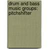 Drum And Bass Music Groups: Pitchshifter by Source Wikipedia