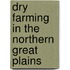 Dry Farming In The Northern Great Plains