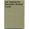 Ear Training For Twentieth Century Music by Michael L. Friedmann
