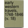 Early Western Travels, 1748-1846 (V. 18) by Reuben Gold Thwaites
