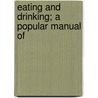 Eating And Drinking; A Popular Manual Of door George Miller Beard