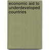 Economic Aid To Underdeveloped Countries by Unknown