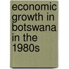 Economic Growth In Botswana In The 1980s by Seymour Patterson