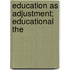 Education As Adjustment; Educational The