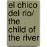 El Chico del Rio/ The Child of the River