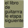 El Libro de Guitarrra Le Etapa Siguiente by Chris Lopez