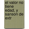 El Valor No Tiene Edad, Y Sanson De Extr by Juan Bautista Diamante