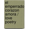 El emperrado corazon amora / Love Poetry by Juan Gelman