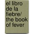 El libro de la fiebre/ The Book of Fever