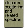 Electron Scattering and Related Spectros door M.N. Piancastelli