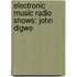 Electronic Music Radio Shows: John Digwe