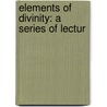 Elements Of Divinity: A Series Of Lectur door George Smith