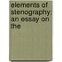 Elements Of Stenography: An Essay On The