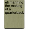 Eli Manning: The Making Of A Quarterback door Ralph Vacchiano