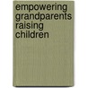 Empowering Grandparents Raising Children by Carole B. Cox