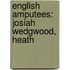 English Amputees: Josiah Wedgwood, Heath