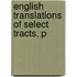English Translations Of Select Tracts, P